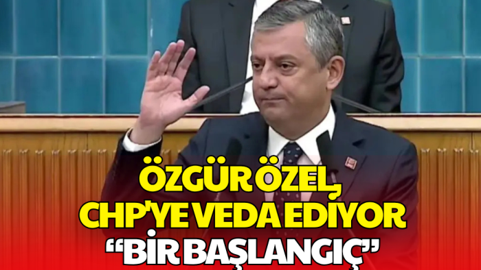 Özgür Özel'den CHP Grubu'nda Veda Konuşması: Her Son Yeni Bir Başlangıçtır